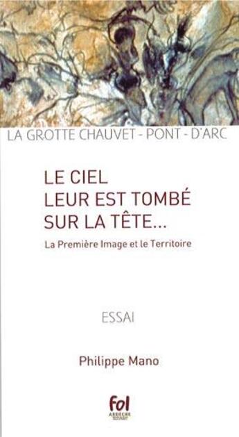 Couverture du livre « Le ciel leur est tombé sur la tête ; la première image et le territoire » de Philippe Mano aux éditions Fol Ardeche