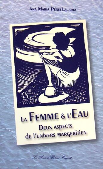 Couverture du livre « La femme & l'eau : deux aspects » de Ana Maria Perez Laca aux éditions Editions Les Amis De Robert Margerit