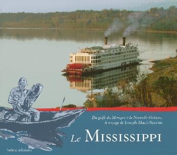 Couverture du livre « Le Mississippi ; Du Golfe Du Mexique A La Nouvelle Orleans ; Le Voyage De Joseph Mace-Scaron » de Joseph Mace-Scaron aux éditions Belem