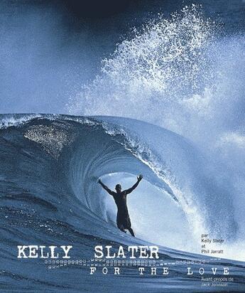 Couverture du livre « Kelly Slater ; pour l'amour (for the love) » de Kelly Slater aux éditions Surf Session
