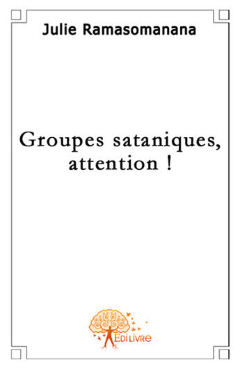 Couverture du livre « Groupes sataniques, attention ! » de Julie Ramasomanana aux éditions Edilivre