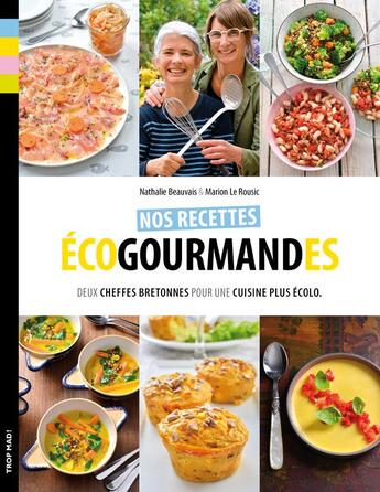 Couverture du livre « Nos recettes écogourmandes » de Nathalie Beauvais aux éditions Trop Mad