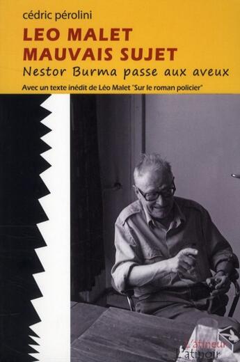 Couverture du livre « Léo Malet, mauvais sujet ; Nestor Burma passe aux aveux » de Cedric Perolini aux éditions Atinoir