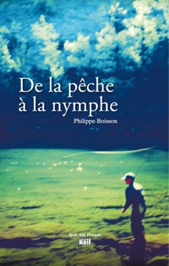 Couverture du livre « De la peche a la nymphe » de Boisson Ph aux éditions La Vie Du Rail