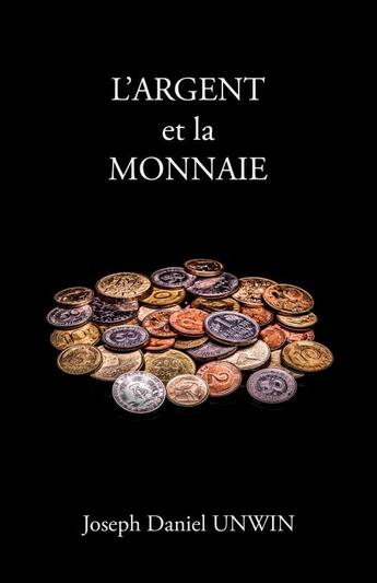 Couverture du livre « L'Argent et la Monnaie » de Daniel Unwin Joseph aux éditions Thebookedition.com