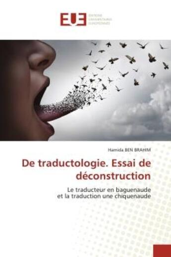 Couverture du livre « De traductologie : essai de déconstruction ; le traducteur en baguenaude et la traduction une chiquenaude » de Hamida Ben Brahim aux éditions Editions Universitaires Europeennes