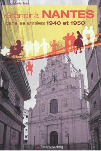 Couverture du livre « Grandir à Nantes ; dans les années 1940 et 1950 » de Marie Tran aux éditions Wartberg