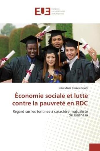 Couverture du livre « Économie sociale et lutte contre la pauvreté en RDC : Regard sur les tontines à caractère mutualiste de Kinshasa » de Jean Marie Kinkela Nsabi aux éditions Editions Universitaires Europeennes