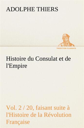 Couverture du livre « Histoire du consulat et de l'empire, (vol. 2 / 20) faisant suite a l'histoire de la revolution franc » de Adolphe Thiers aux éditions Tredition