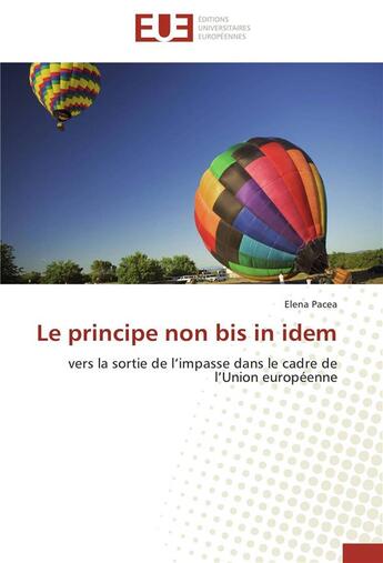 Couverture du livre « Le principe non bis in idem ; vers la sortie de l'impasse dans le cadre de l'Union européenne » de Elena Pacea aux éditions Editions Universitaires Europeennes