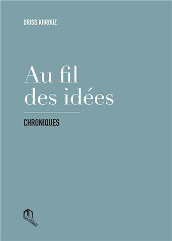 Couverture du livre « Au fil des idées » de Driss Khrouz aux éditions Eddif Maroc