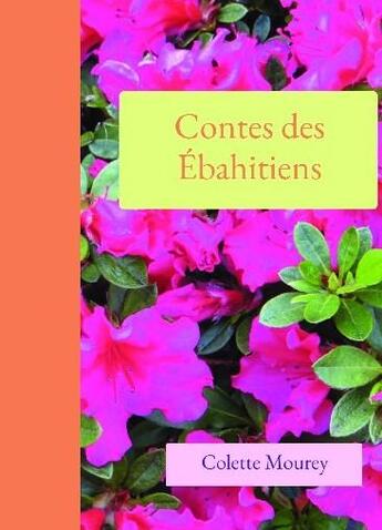 Couverture du livre « Contes des ébahitiens » de Colette Mourey aux éditions Bookelis