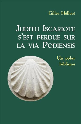 Couverture du livre « Judith Iscariote s'est perdue sur la via Podiensis : un polar biblique » de Hellece Gilles aux éditions Librinova