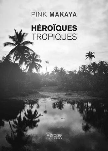 Couverture du livre « Héroïques tropiques » de Pink Makaya aux éditions Verone