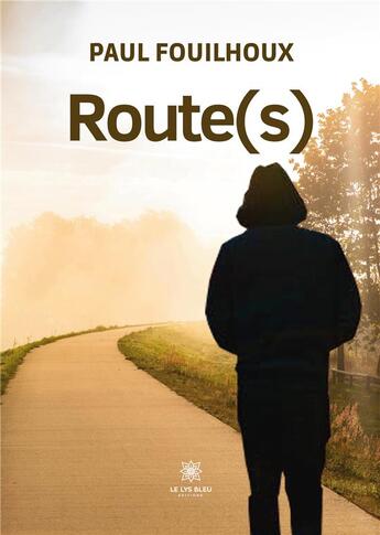 Couverture du livre « Route(s) » de Paul Fouilhoux aux éditions Le Lys Bleu