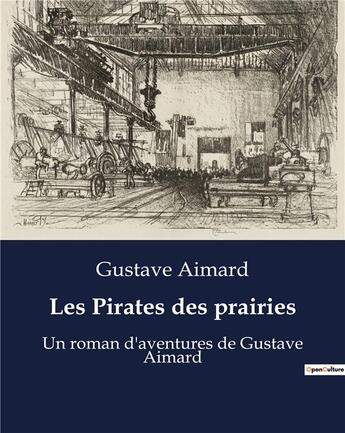 Couverture du livre « Les Pirates des prairies : Un roman d'aventures de Gustave Aimard » de Gustave Aimard aux éditions Culturea