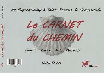 Couverture du livre « Le carnet du chemin du puy-en-velay a st jacques de compostelle (t1 france t2 espagne) » de Norvitruoc aux éditions Ibacom