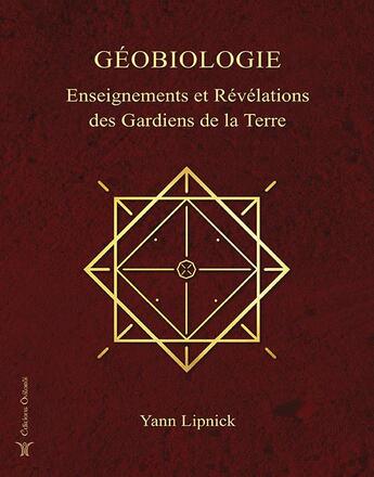 Couverture du livre « Géobiologie, enseignements et révélations des gardiens de la terre » de Yann Lipnick aux éditions Oviloroi