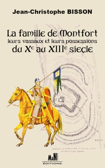 Couverture du livre « La famille de Montfort, leur vassaux et leurs possessions du Xè au XIIIè siècle » de Jean-Christophe Bisson aux éditions Man Editions