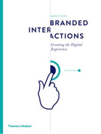 Couverture du livre « Branded interactions - creating the digital experience » de Spies Marco aux éditions Thames & Hudson