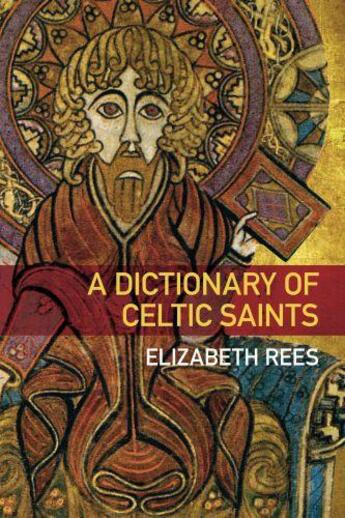 Couverture du livre « A Dictionary of Celtic Saints » de Rees Sister Elizabeth aux éditions History Press Digital