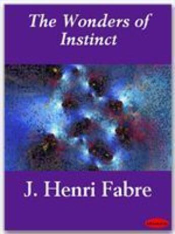 Couverture du livre « The Wonders of Instinct » de J. Henri Fabre aux éditions Ebookslib