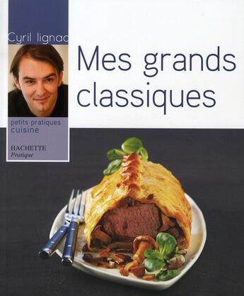 Couverture du livre « Mes grands classiques » de Cyril Lignac aux éditions Hachette Pratique