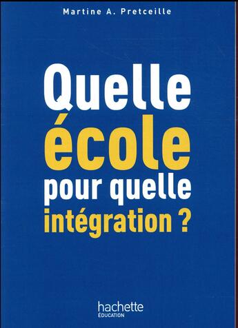 Couverture du livre « Quelle école pour quelle intégration ? » de Martine Pretceille aux éditions Hachette Education