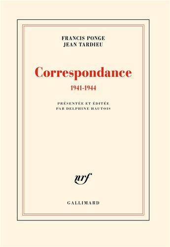 Couverture du livre « Correspondance : 1941-1944 » de Jean Tardieu et Francis Ponge aux éditions Gallimard