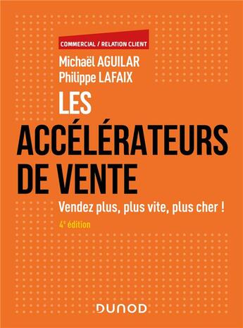 Couverture du livre « Les accélérateurs de vente : vendez plus, plus vite, plus cher ! (4e édition) » de Michael Aguilar et Philippe Lafaix aux éditions Dunod