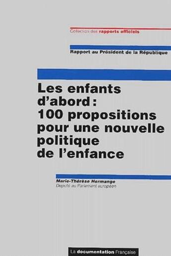 Couverture du livre « Les enfants d'abord ; 100 propositions pour une nouvelle politique de l'enfance » de Marie-Therese Hermange aux éditions Documentation Francaise