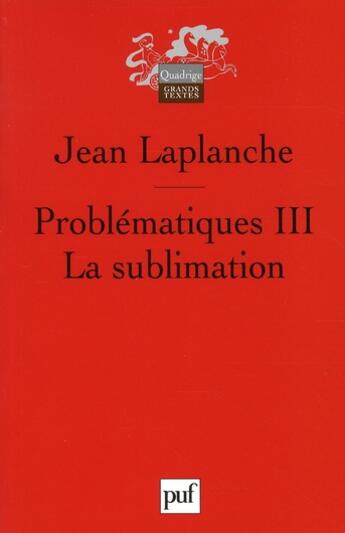 Couverture du livre « Problematique t.3 ; la sublimation (2e édition) » de Jean Laplanche aux éditions Puf