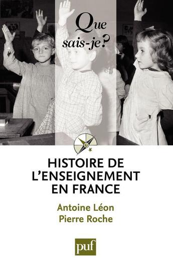 Couverture du livre « Histoire de l'enseignement en France (13e édition) » de Pierre Roche et Antoine Leon aux éditions Que Sais-je ?