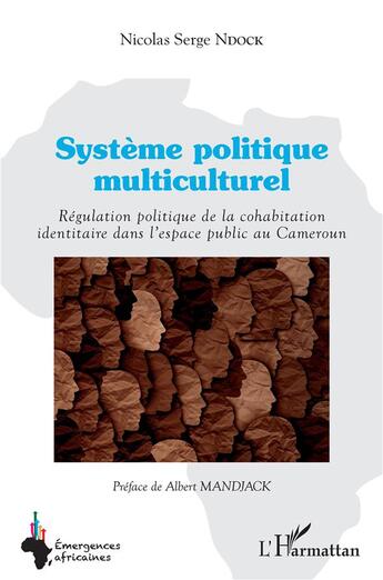 Couverture du livre « Système politique multiculturel : régulatiopn politique de la cohabitation identitaire dans l'espace » de Nicolas Serge Ndock aux éditions L'harmattan