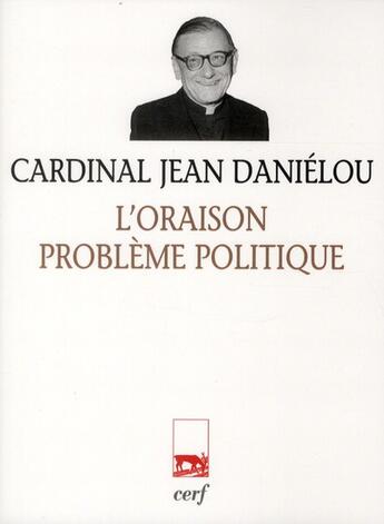 Couverture du livre « L'Oraison, problème politique » de Jean Danielou aux éditions Cerf