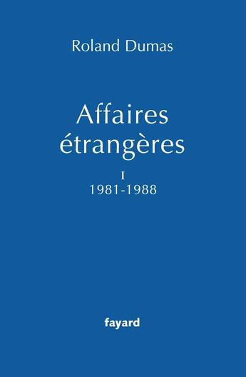 Couverture du livre « Affaires étrangères t.1 ; 1981-1988 » de Roland Dumas aux éditions Fayard