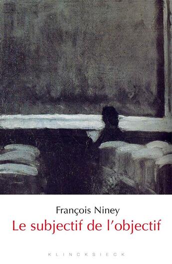 Couverture du livre « Le subjectif de l'objectif » de Francois Niney aux éditions Klincksieck