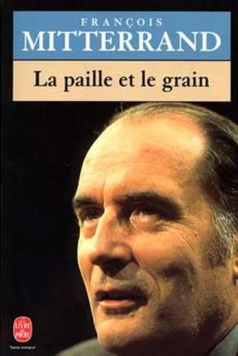 Couverture du livre « La paille et le grain » de Francois Mitterrand aux éditions Le Livre De Poche