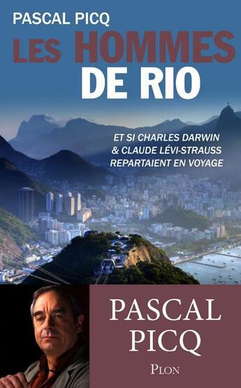 Couverture du livre « Les hommes de Rio ; et si Charles Darwin et Claude Lévi-Strauss repartaient en voyage » de Pascal Picq aux éditions Plon