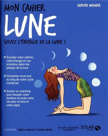 Couverture du livre « MON CAHIER ; lune ; suivez l'énergie de la lune ! » de Isabelle Maroger et Djoina Amrani et Aurore Widmer aux éditions Solar