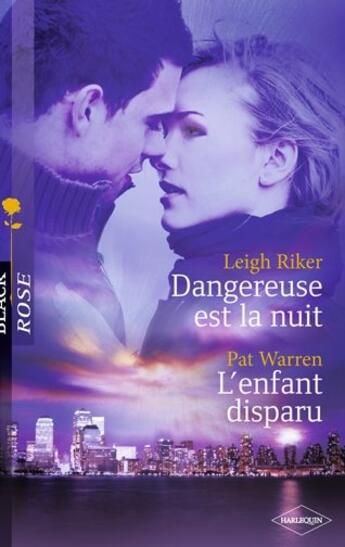 Couverture du livre « Dangereuse est la nuit ; l'enfant disparu » de Leigh Riker et Pat Warren aux éditions Harlequin