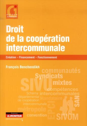 Couverture du livre « Droit de la cooperation intercommunale - creation - financement - fonctionnement » de Francois Benchendikh aux éditions Le Moniteur