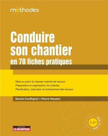 Couverture du livre « Conduire son chantier en 70 fiches pratiques (14e édition) » de Pierre Haxaire et Daniel Couffignal aux éditions Le Moniteur