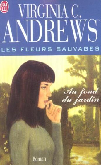 Couverture du livre « Les fleurs sauvages Tome 5 ; au fond du jardin » de Virginia C. Andrews aux éditions J'ai Lu