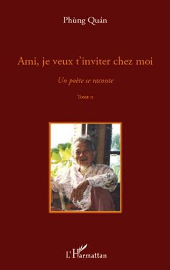 Couverture du livre « Un poète se raconte Tome 2 ; ami, je veux t'inviter chez moi » de Phung Quan aux éditions L'harmattan