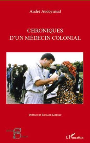 Couverture du livre « Chroniques d'un médecin colonial » de André Audoynaud aux éditions L'harmattan