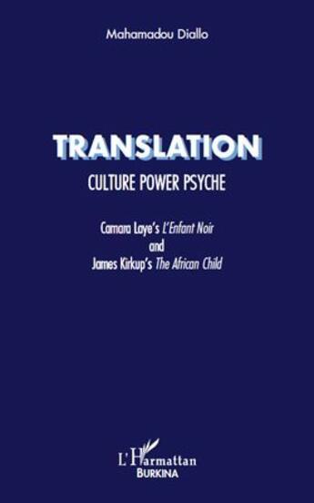 Couverture du livre « Translation ; culture power psyche ; Camara Laye's l'enfant noir and James Kirkup's the african child » de Mahamadou Diallo aux éditions L'harmattan