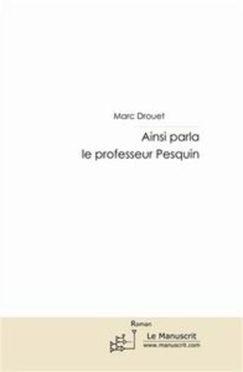 Couverture du livre « Ainsi parla le professeur Pesquin » de Drouet-M aux éditions Editions Le Manuscrit