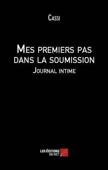 Couverture du livre « Mes premiers pas dans la soumission » de Cassi aux éditions Editions Du Net