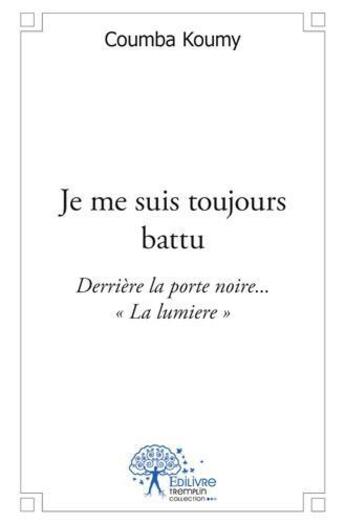 Couverture du livre « Je me suis toujours battu ; derrière la porte noire... 